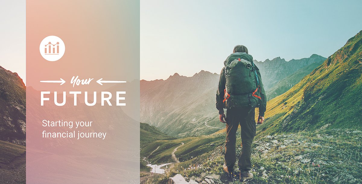 Image of a person stood with their back to the camera, they are wearing a backpack and facing a big valley. Text reads: Your future. Starting your financial journey.