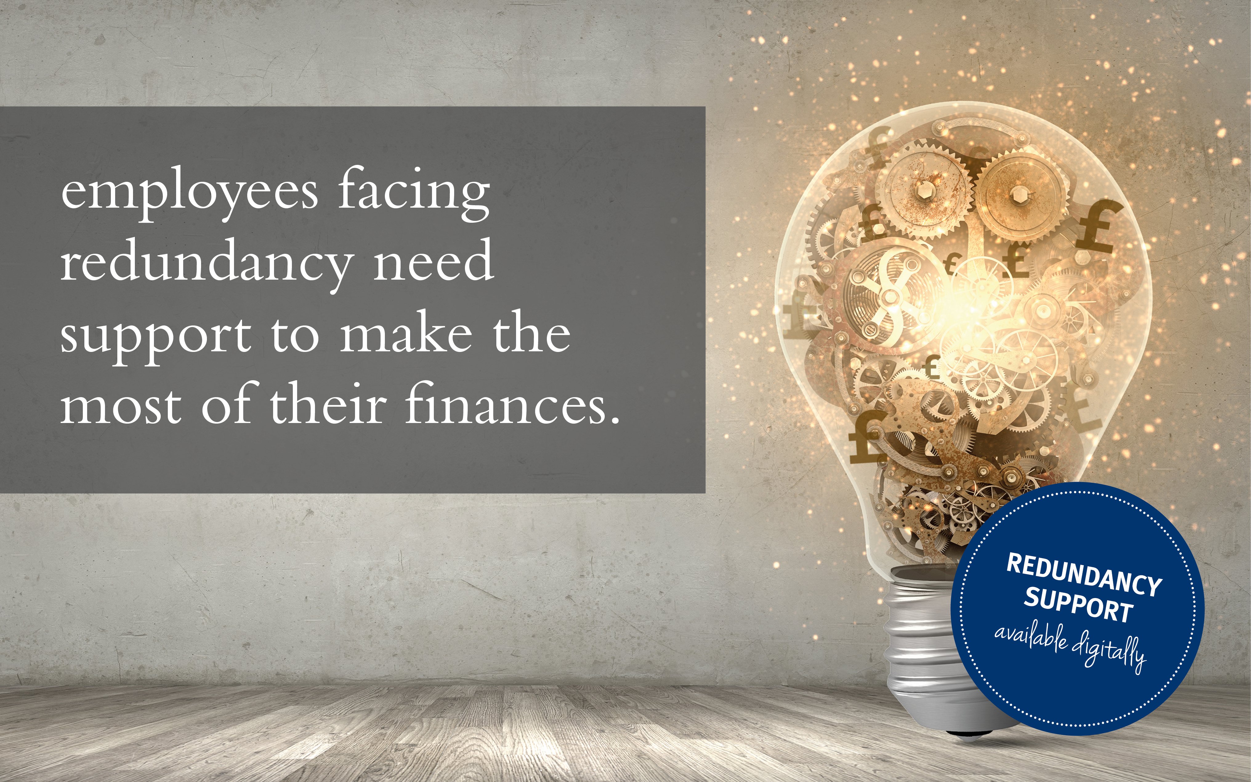 Employees facing redundancy need support to make the most of their finances.